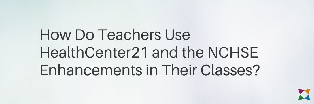 how-teachers-use-healthcenter21-nchse-health-science-curriculum
