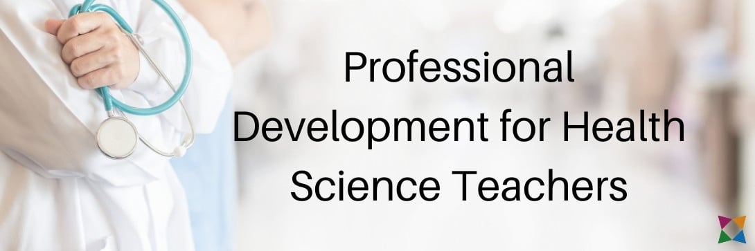 4 Top Professional Development Opportunities for CTE Health Science Teachers