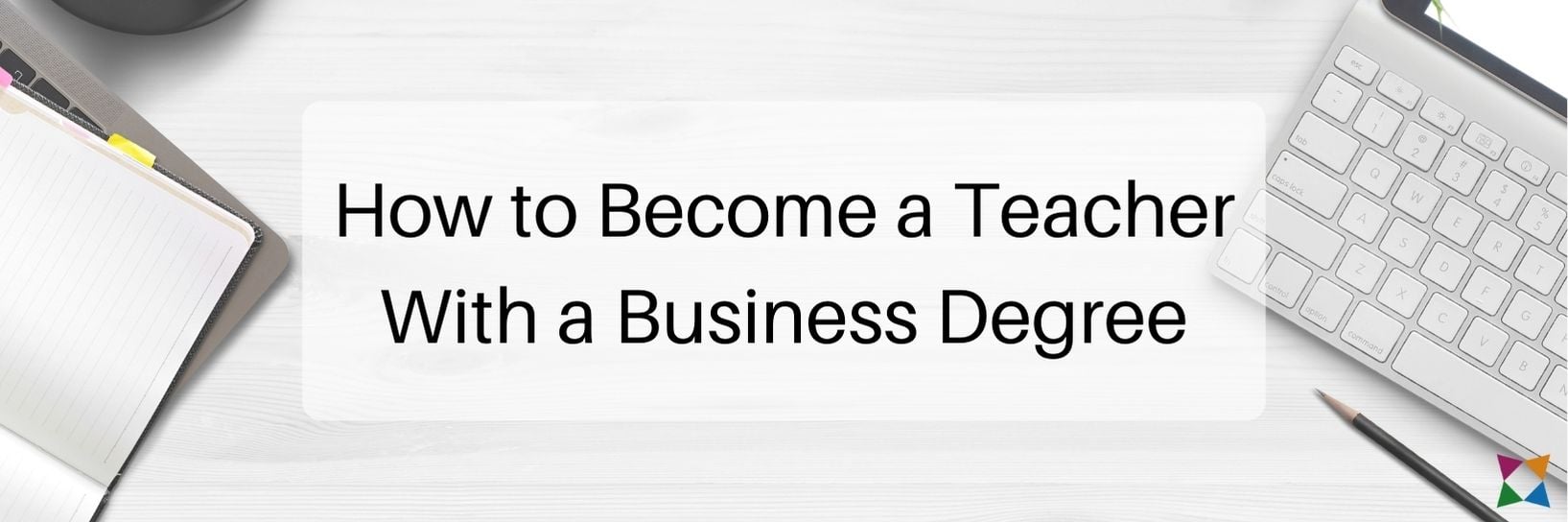 How to Become a Teacher with a Business Degree: 5 Steps to Follow