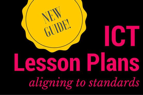 New Guide to ICT Lesson Plans: Aligning to Standards