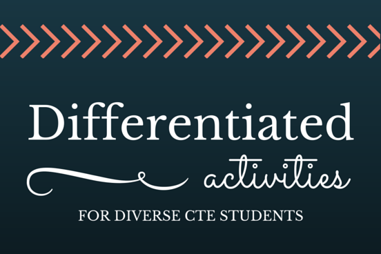 How Differentiated Activities Boost Your Effectiveness with Diverse CTE Students