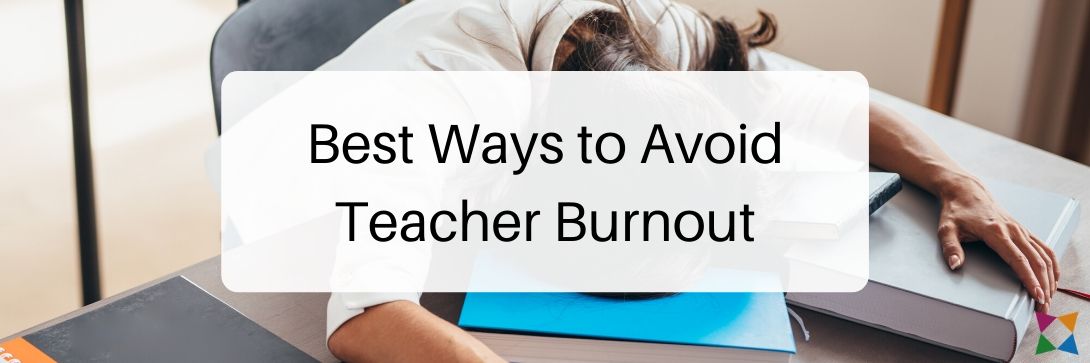 The 7 Best Ways to Avoid Teacher Burnout in 2020