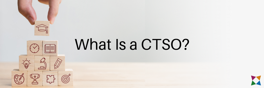What Is a Career and Technical Student Organization (CTSO)?