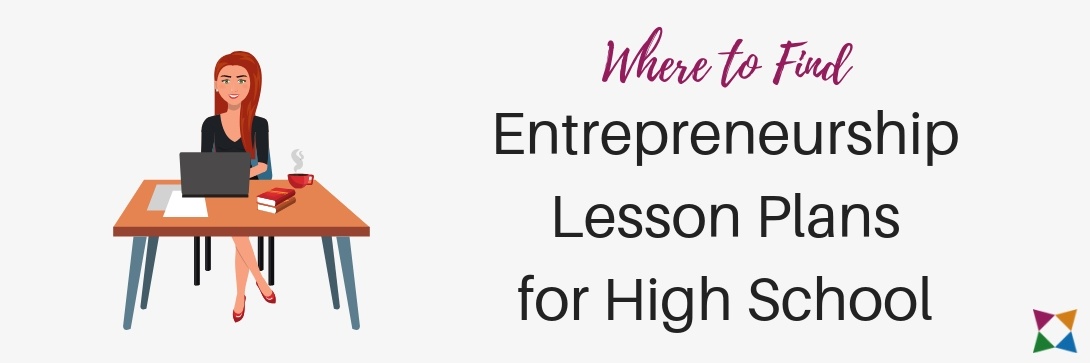 4 Best Entrepreneurship Lesson Plans for High School Students