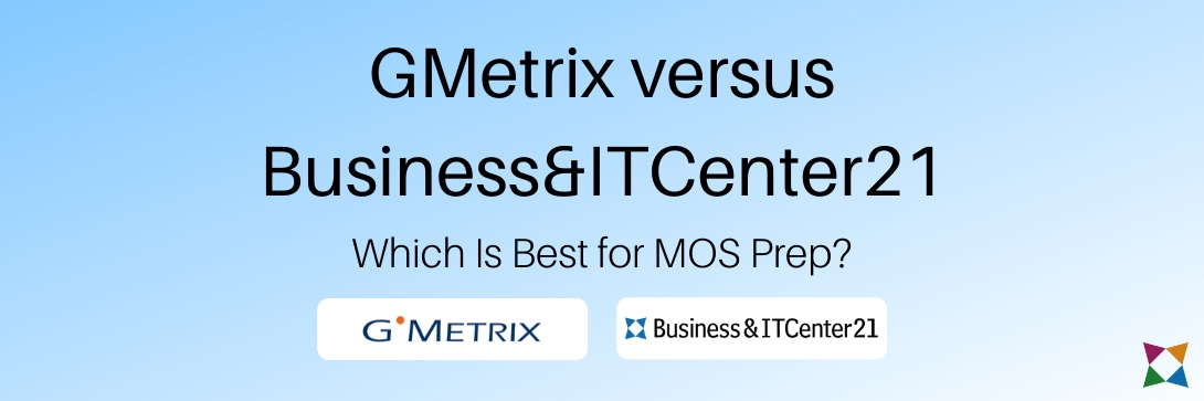 GMetrix vs. Business&ITCenter21 for MOS Certification Prep: Which is Best?
