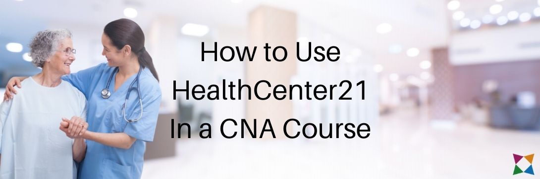 How to Use HealthCenter21 in a CNA Course
