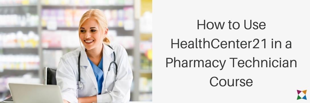 How to Use HealthCenter21 in a Pharmacy Technician Course