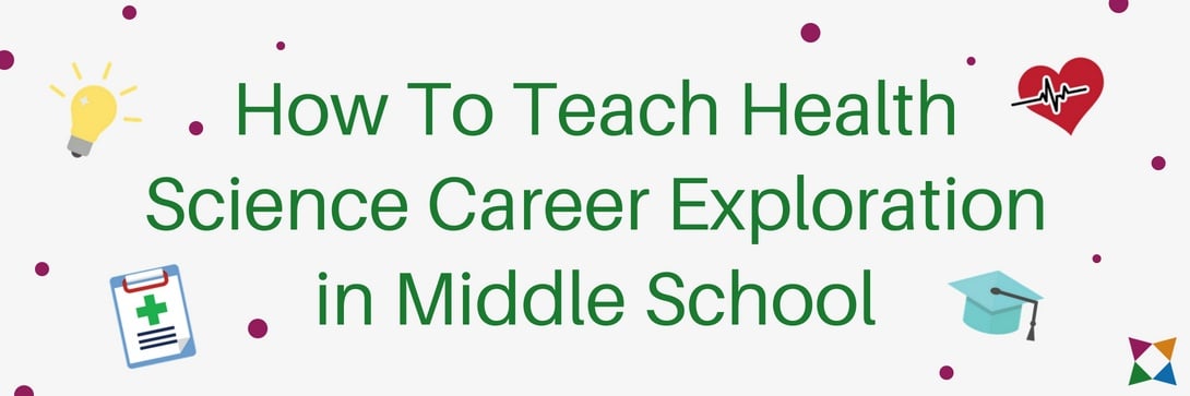 How to Teach Health Science Career Exploration in Middle School
