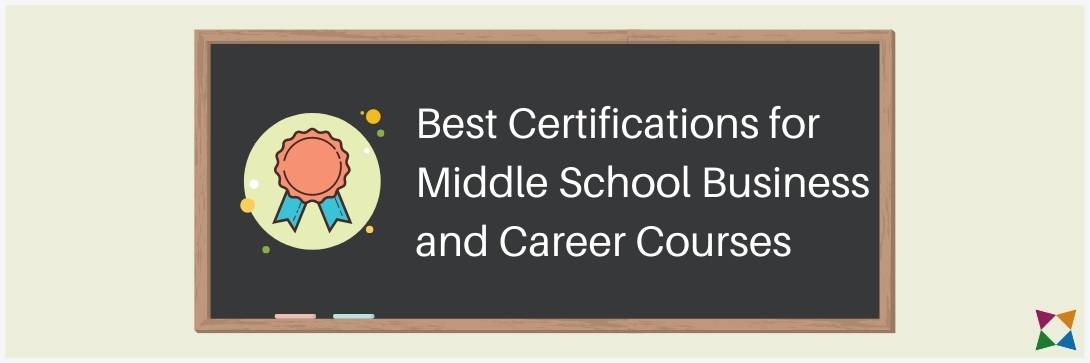 4 Best Certifications for Middle School Business and Career Courses