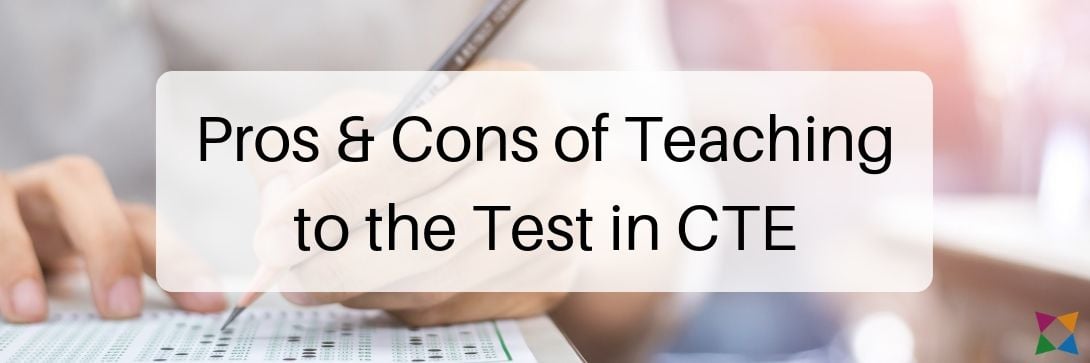 Pros & Cons of Teaching to the Test in CTE
