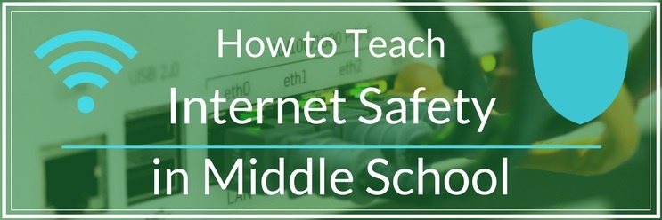 How to Teach Internet Safety to Middle School Students