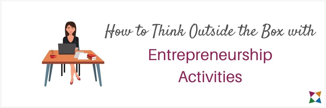 How To Think Outside the Box with Entrepreneurship Activities