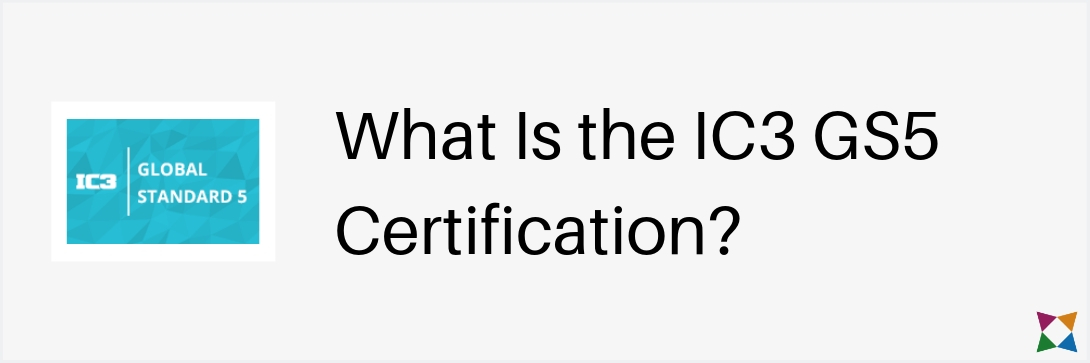 What Is the IC3 GS5 Certification?