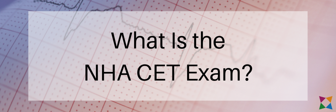 What Is the NHA CET Exam and How Do You Prepare Students For It?