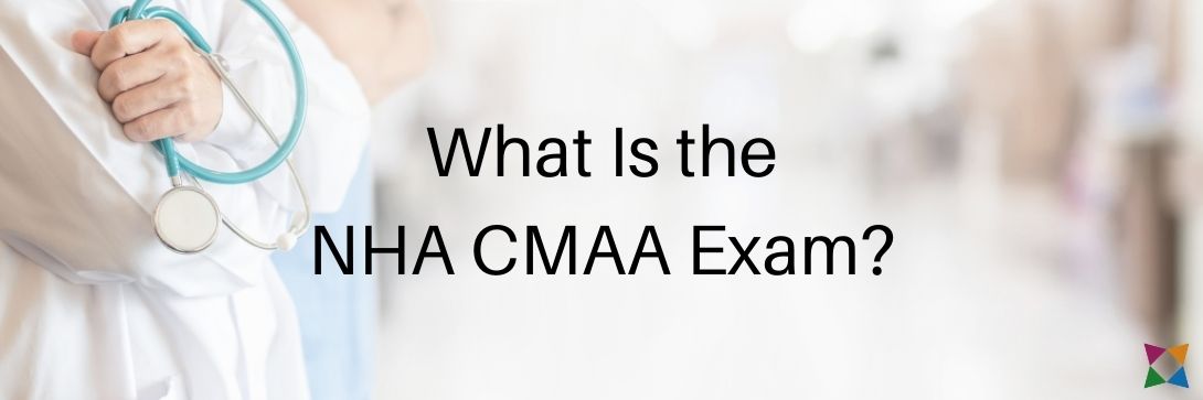 What Is the NHA CMAA Exam & How Do You Prepare Students for It?